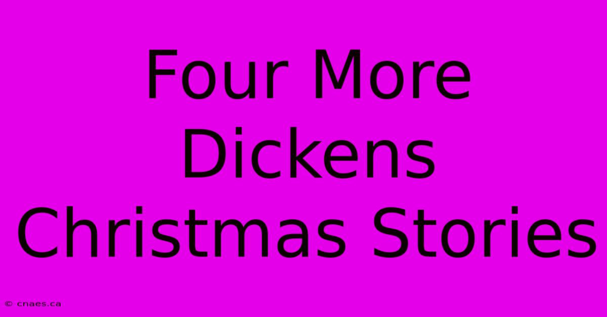 Four More Dickens Christmas Stories