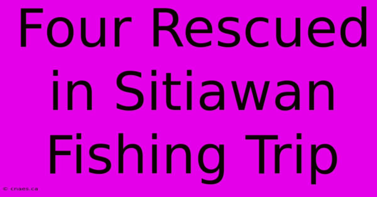 Four Rescued In Sitiawan Fishing Trip