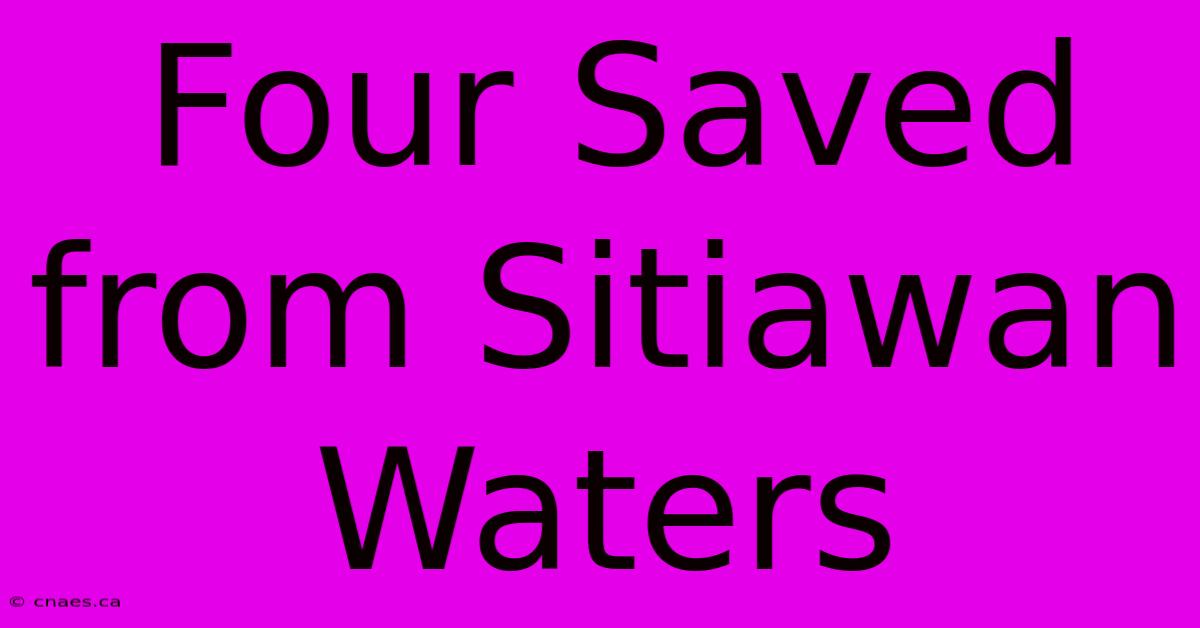 Four Saved From Sitiawan Waters