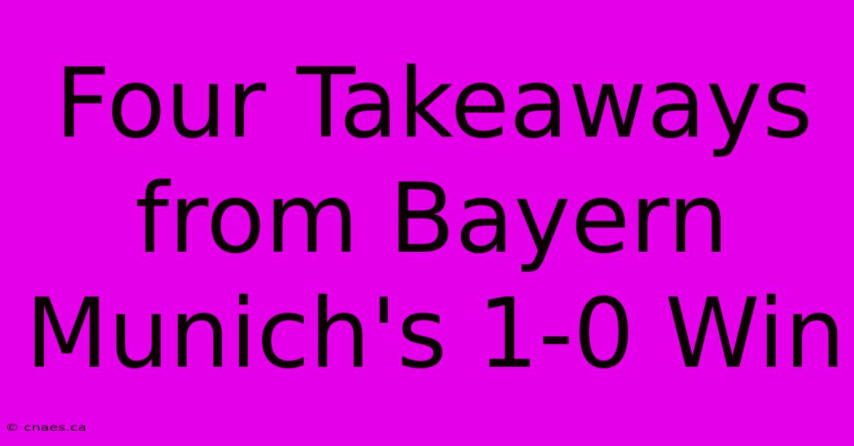 Four Takeaways From Bayern Munich's 1-0 Win