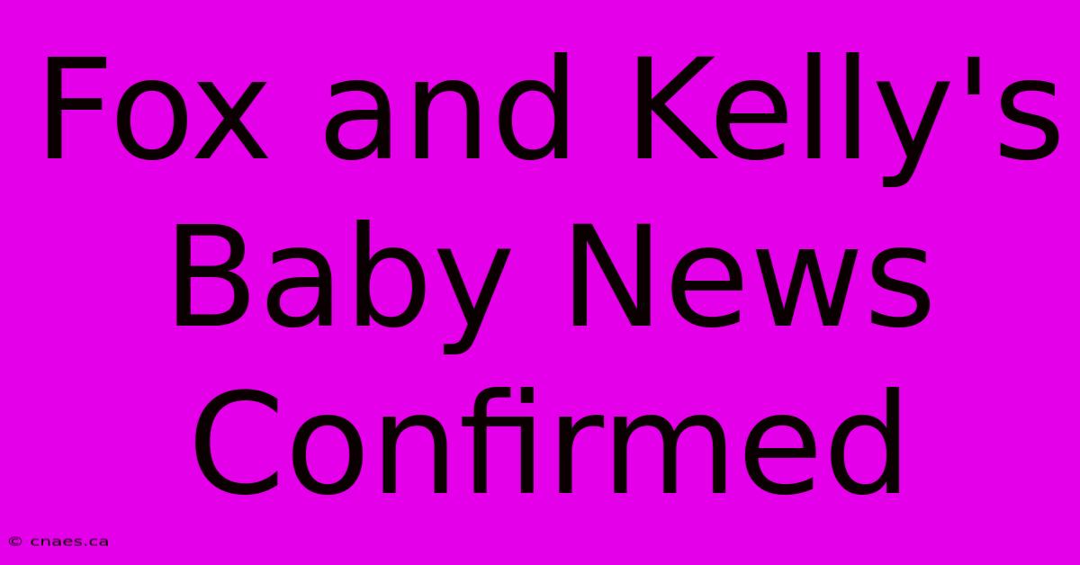 Fox And Kelly's Baby News Confirmed