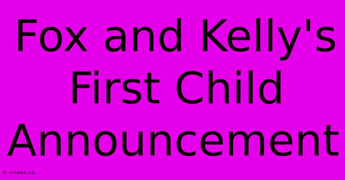 Fox And Kelly's First Child Announcement