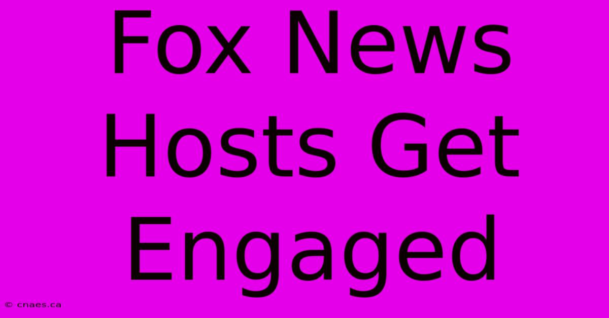 Fox News Hosts Get Engaged