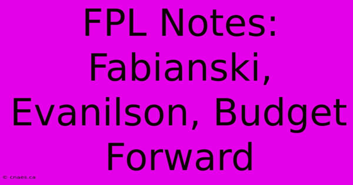 FPL Notes: Fabianski, Evanilson, Budget Forward