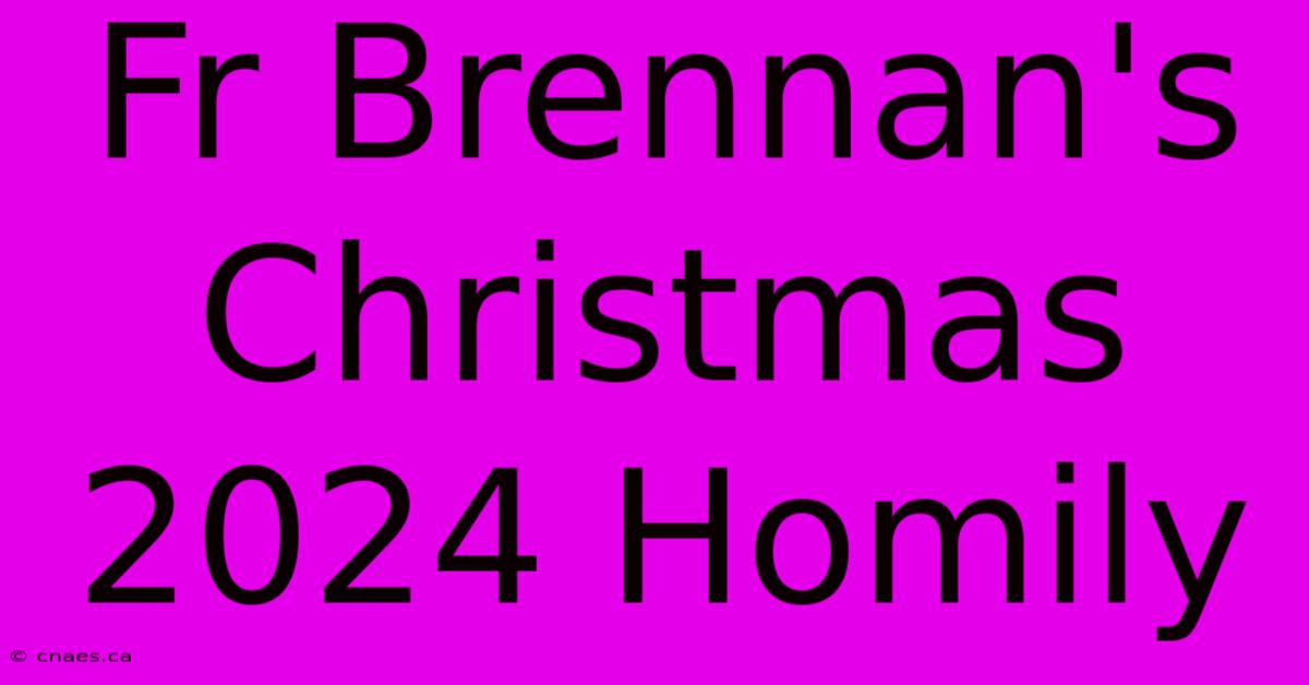 Fr Brennan's Christmas 2024 Homily