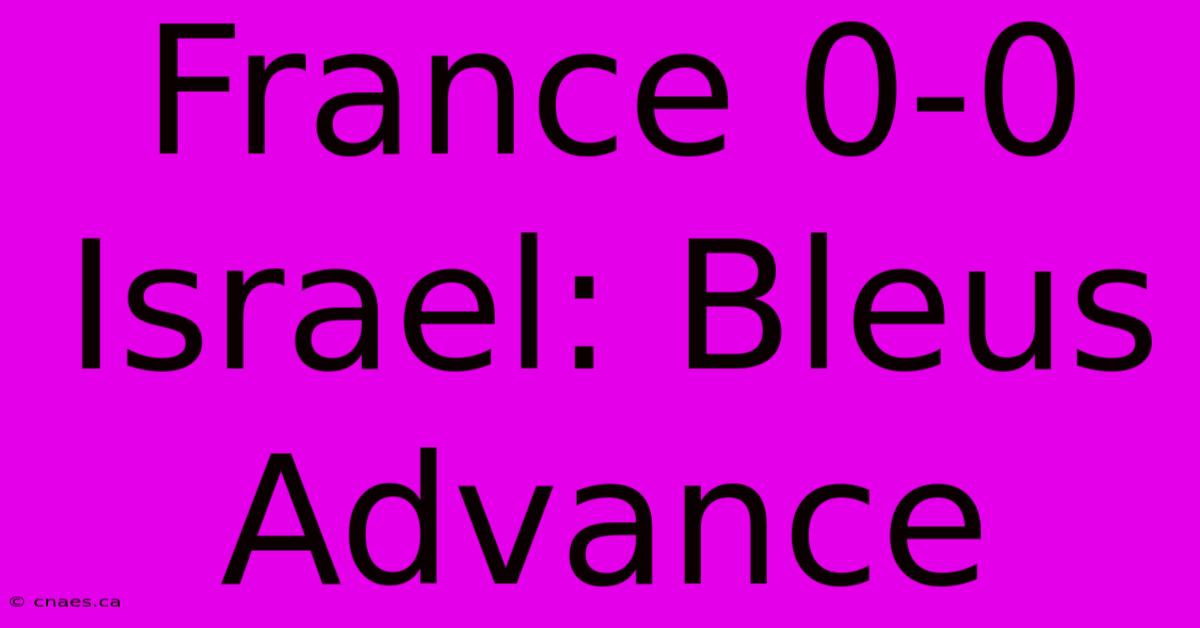 France 0-0 Israel: Bleus Advance