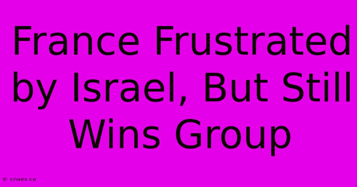 France Frustrated By Israel, But Still Wins Group