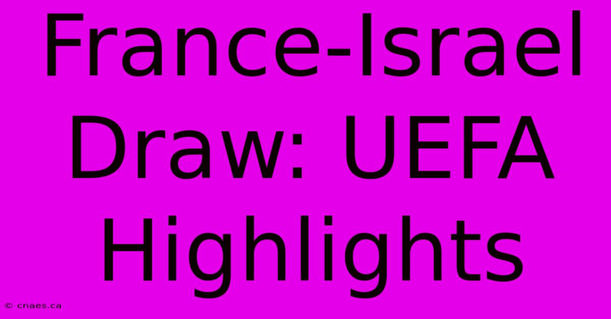 France-Israel Draw: UEFA Highlights