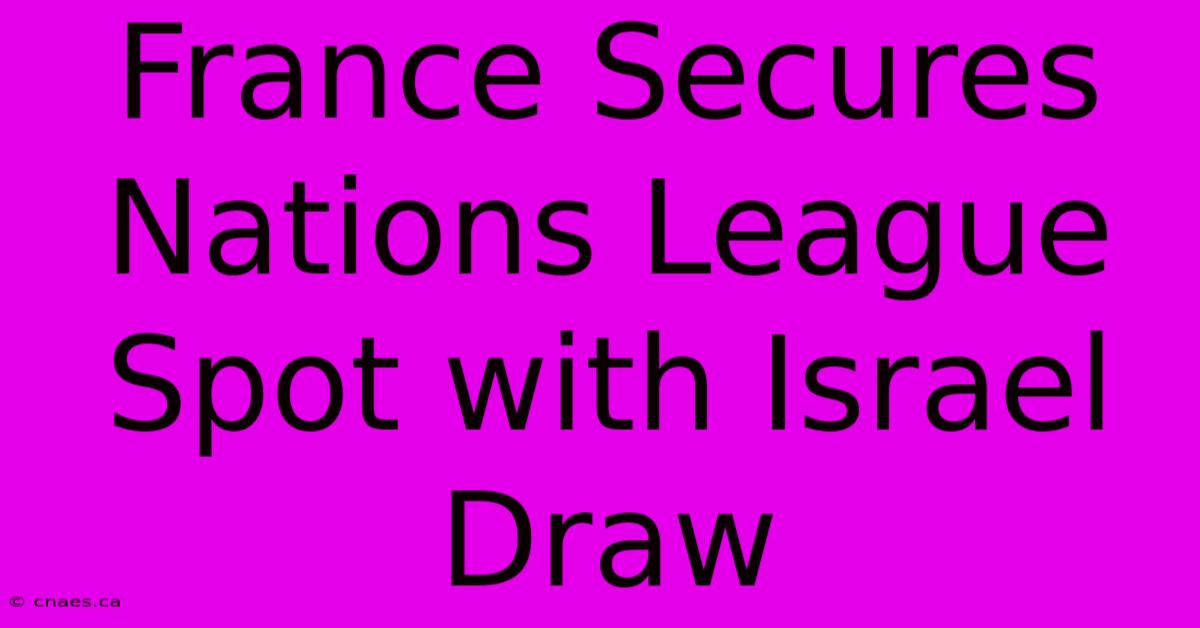 France Secures Nations League Spot With Israel Draw