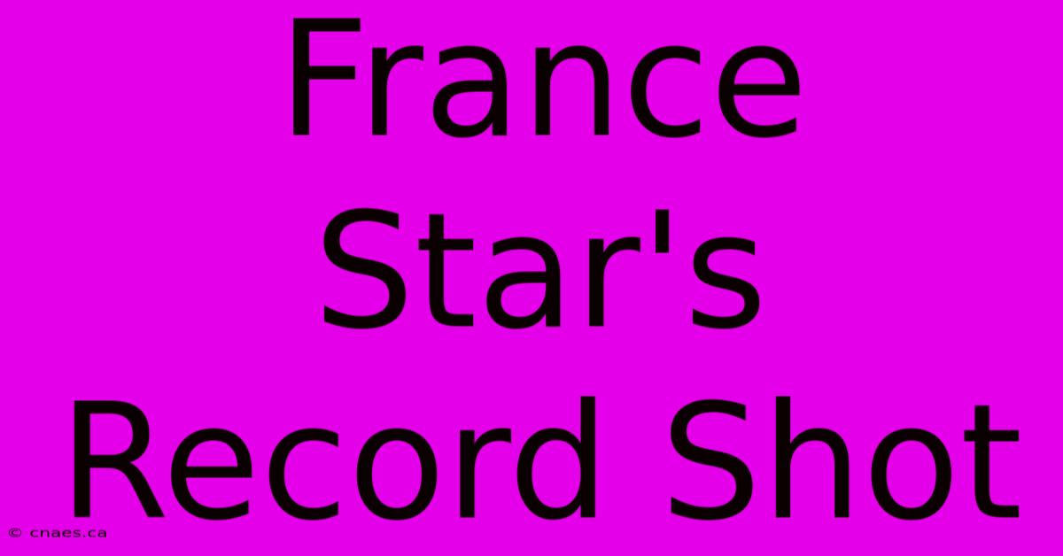 France Star's Record Shot