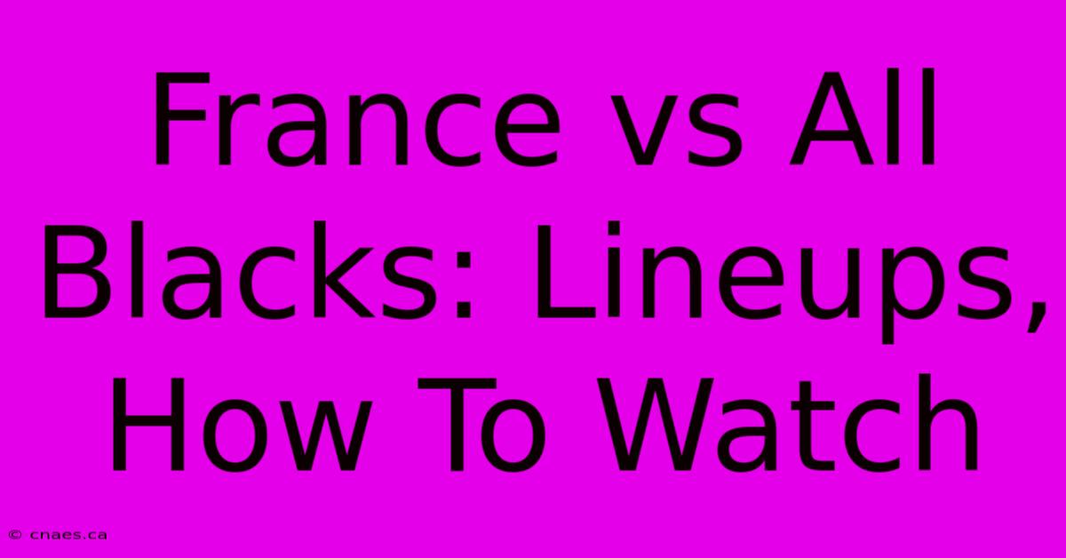 France Vs All Blacks: Lineups, How To Watch