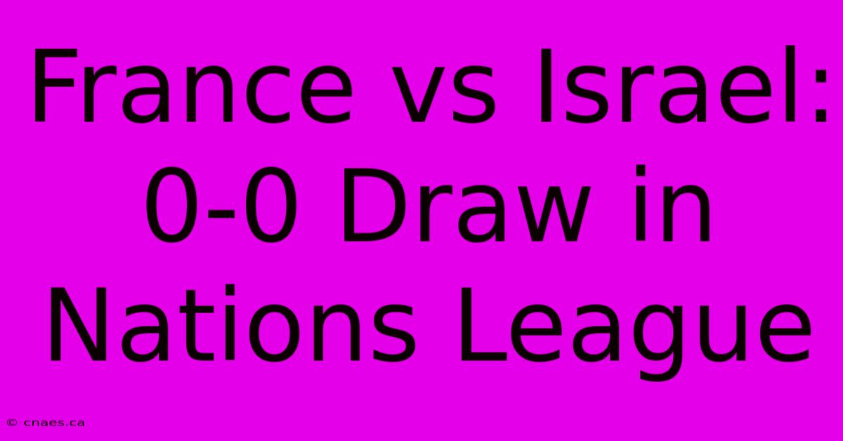 France Vs Israel: 0-0 Draw In Nations League