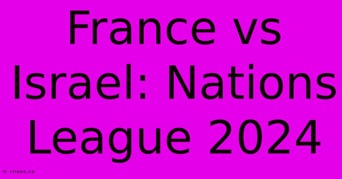 France Vs Israel: Nations League 2024