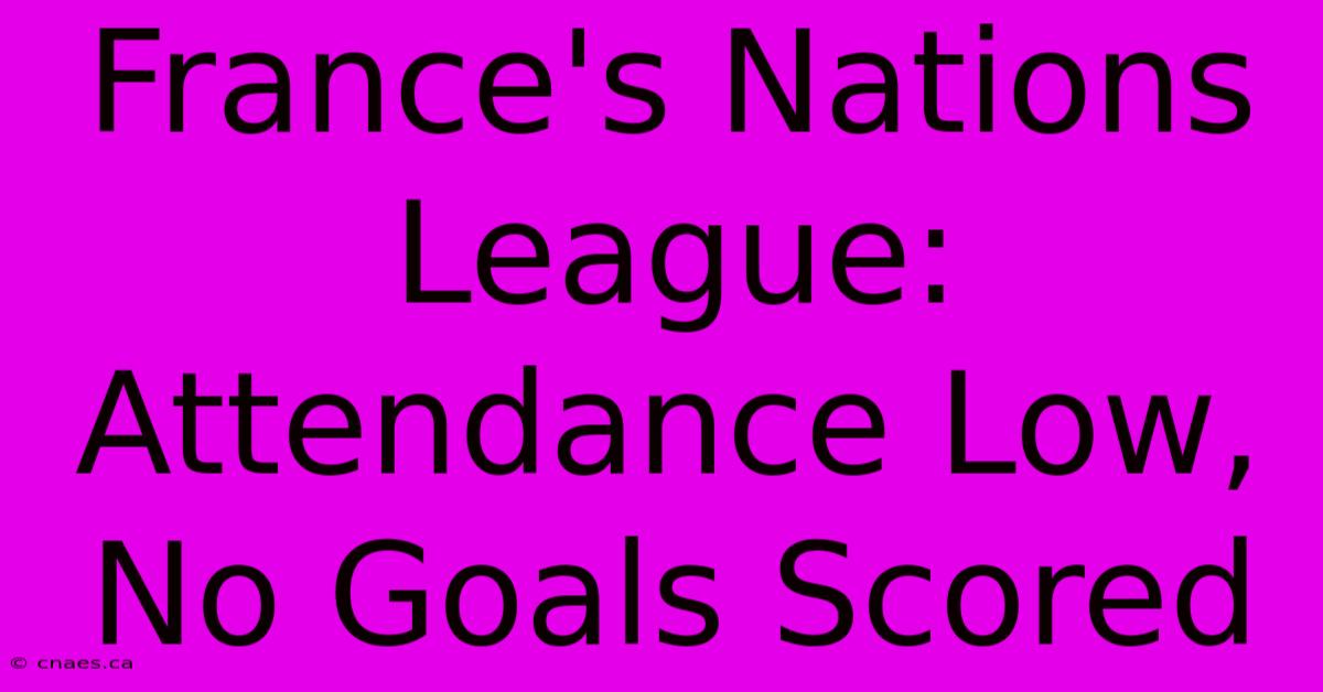 France's Nations League: Attendance Low, No Goals Scored 