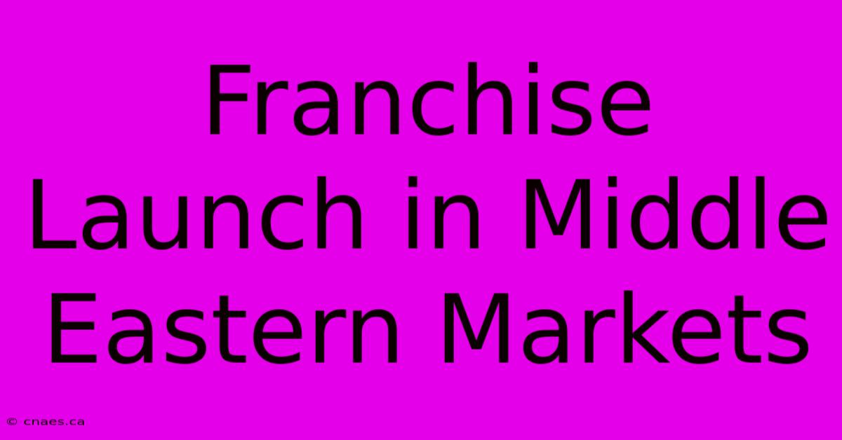 Franchise Launch In Middle Eastern Markets