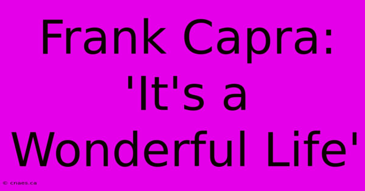 Frank Capra: 'It's A Wonderful Life'