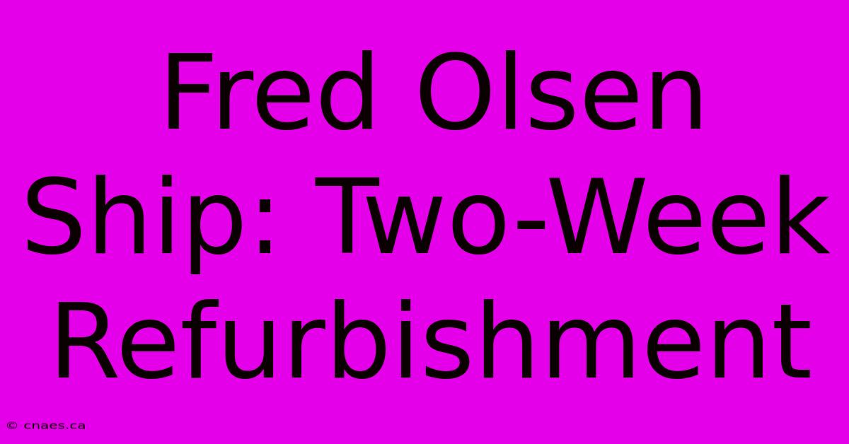 Fred Olsen Ship: Two-Week Refurbishment