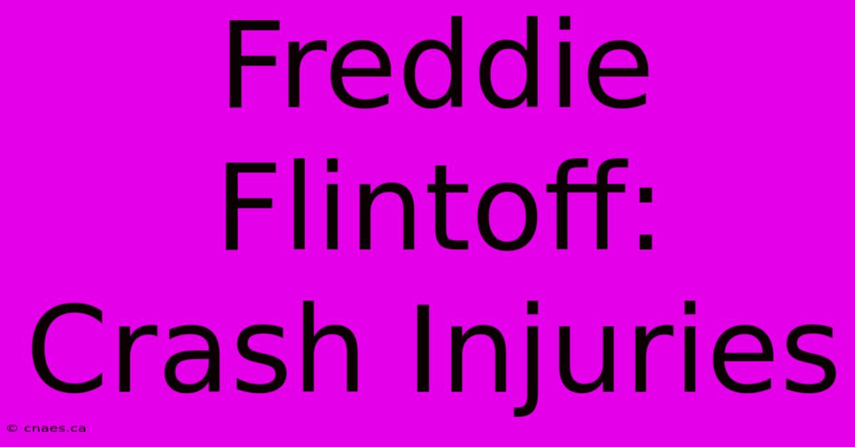 Freddie Flintoff: Crash Injuries