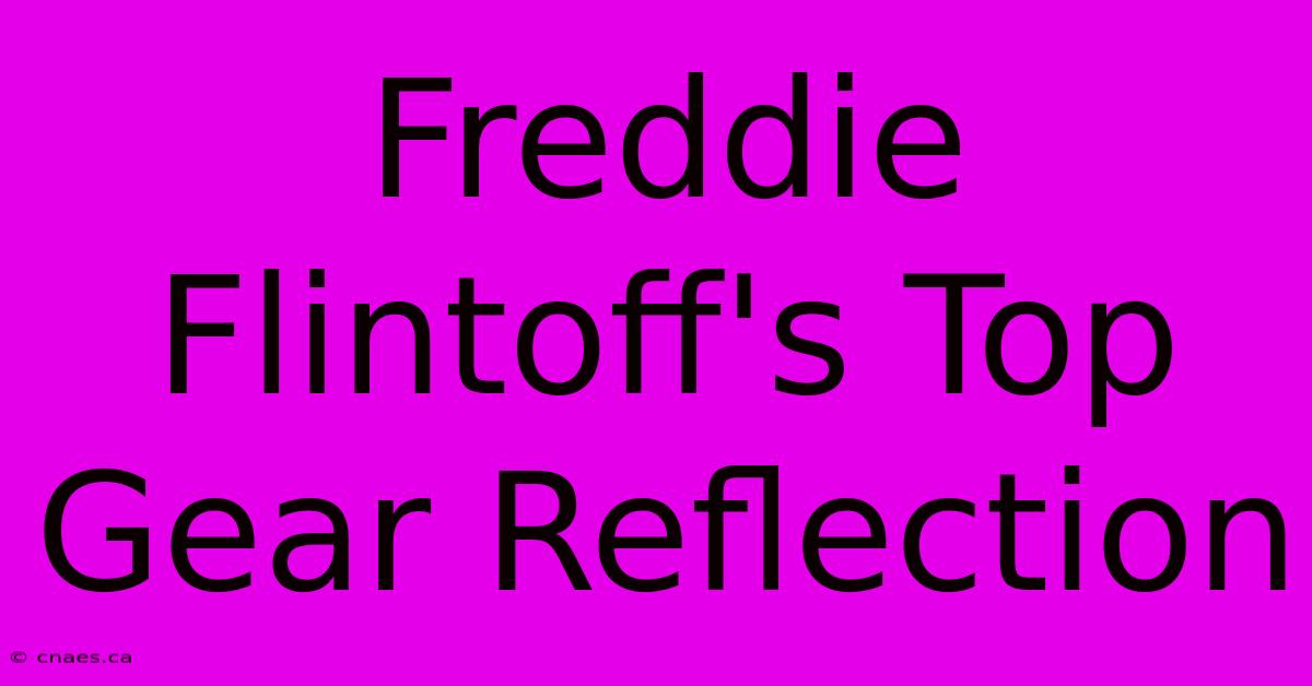 Freddie Flintoff's Top Gear Reflection