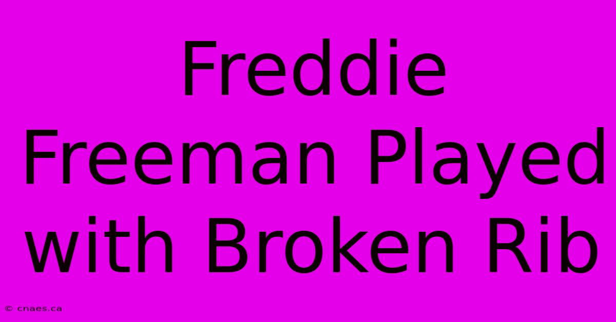 Freddie Freeman Played With Broken Rib