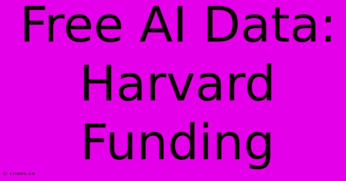 Free AI Data: Harvard Funding