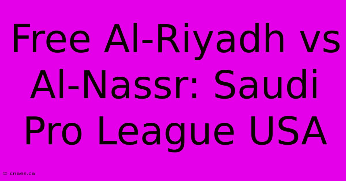 Free Al-Riyadh Vs Al-Nassr: Saudi Pro League USA