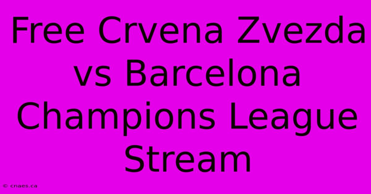 Free Crvena Zvezda Vs Barcelona Champions League Stream 