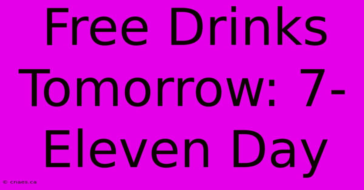 Free Drinks Tomorrow: 7-Eleven Day  