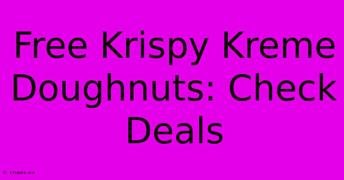 Free Krispy Kreme Doughnuts: Check Deals