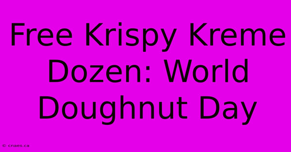 Free Krispy Kreme Dozen: World Doughnut Day