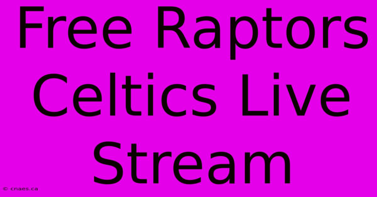 Free Raptors Celtics Live Stream