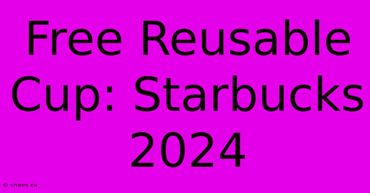 Free Reusable Cup: Starbucks 2024