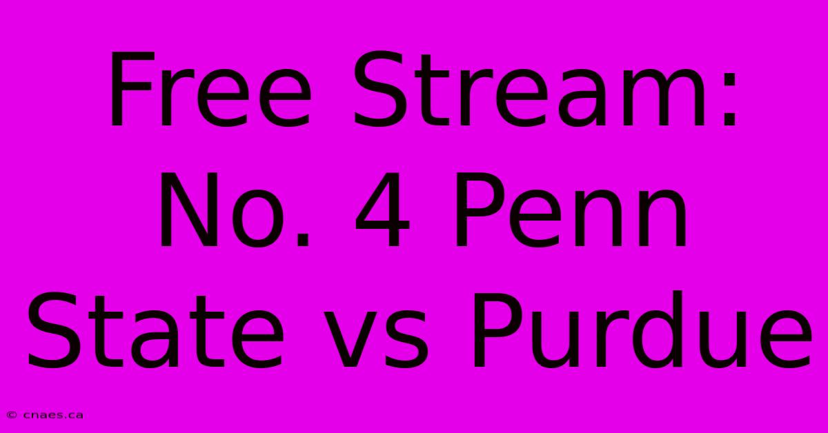 Free Stream: No. 4 Penn State Vs Purdue