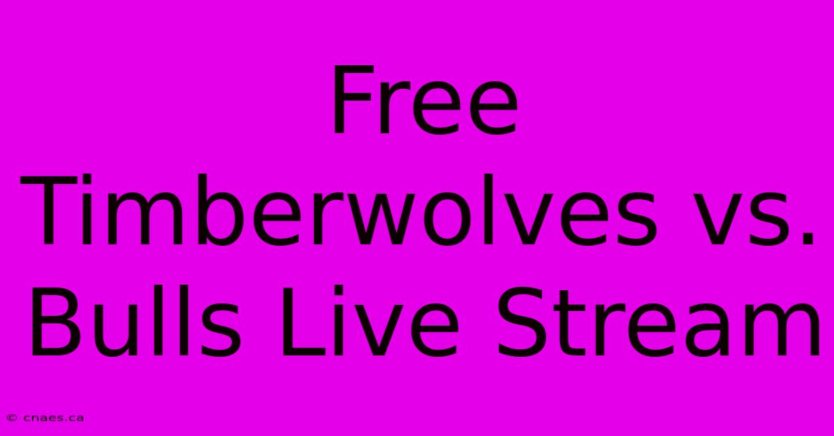 Free Timberwolves Vs. Bulls Live Stream