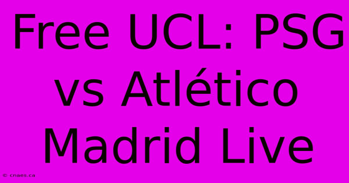 Free UCL: PSG Vs Atlético Madrid Live