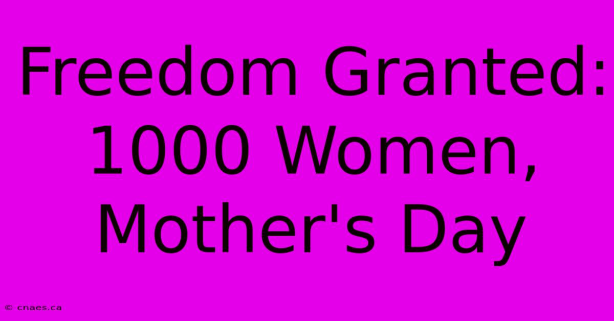 Freedom Granted: 1000 Women, Mother's Day