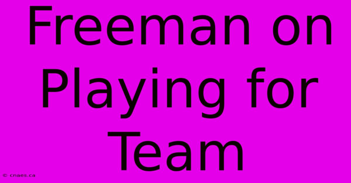 Freeman On Playing For Team 