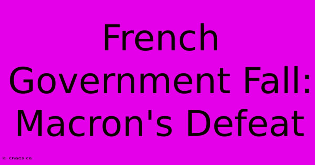 French Government Fall: Macron's Defeat