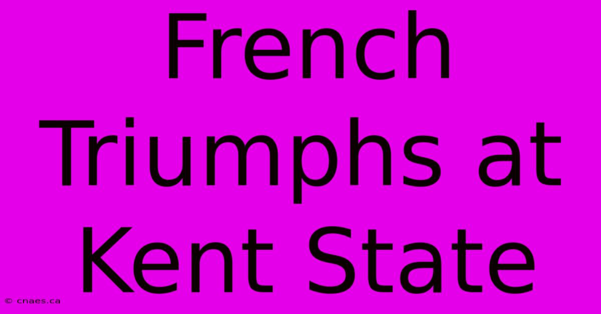 French Triumphs At Kent State