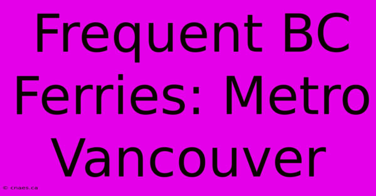 Frequent BC Ferries: Metro Vancouver