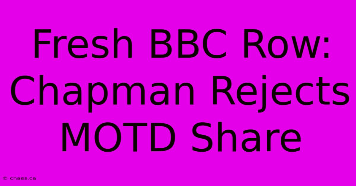 Fresh BBC Row: Chapman Rejects MOTD Share