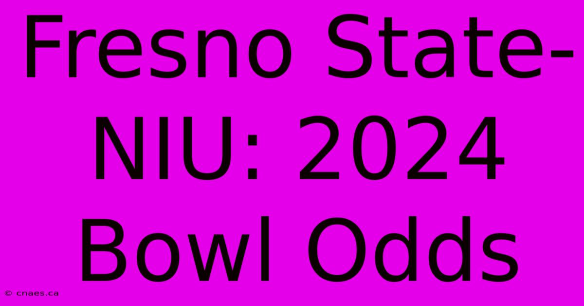 Fresno State-NIU: 2024 Bowl Odds