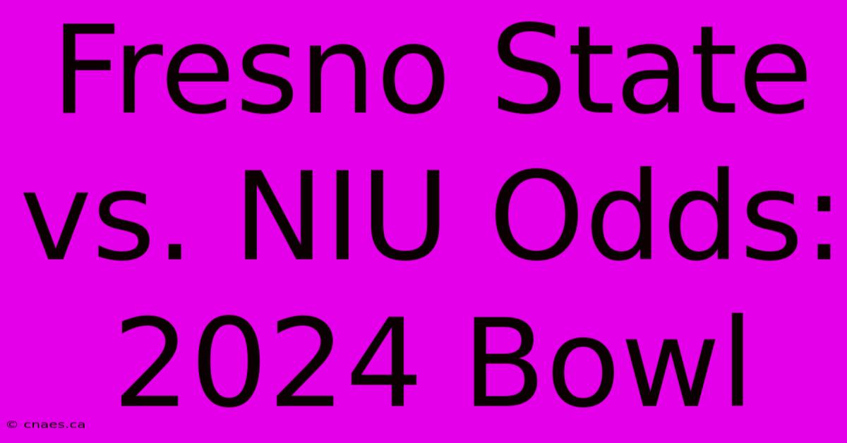 Fresno State Vs. NIU Odds: 2024 Bowl