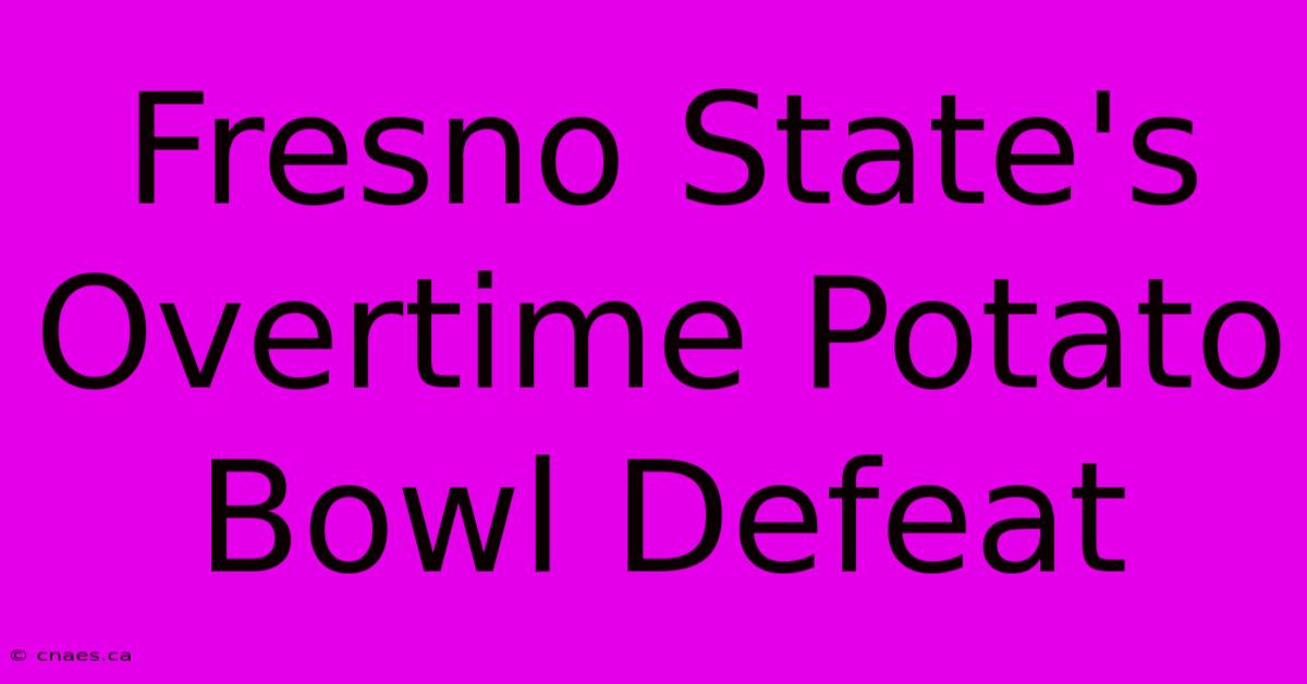 Fresno State's Overtime Potato Bowl Defeat