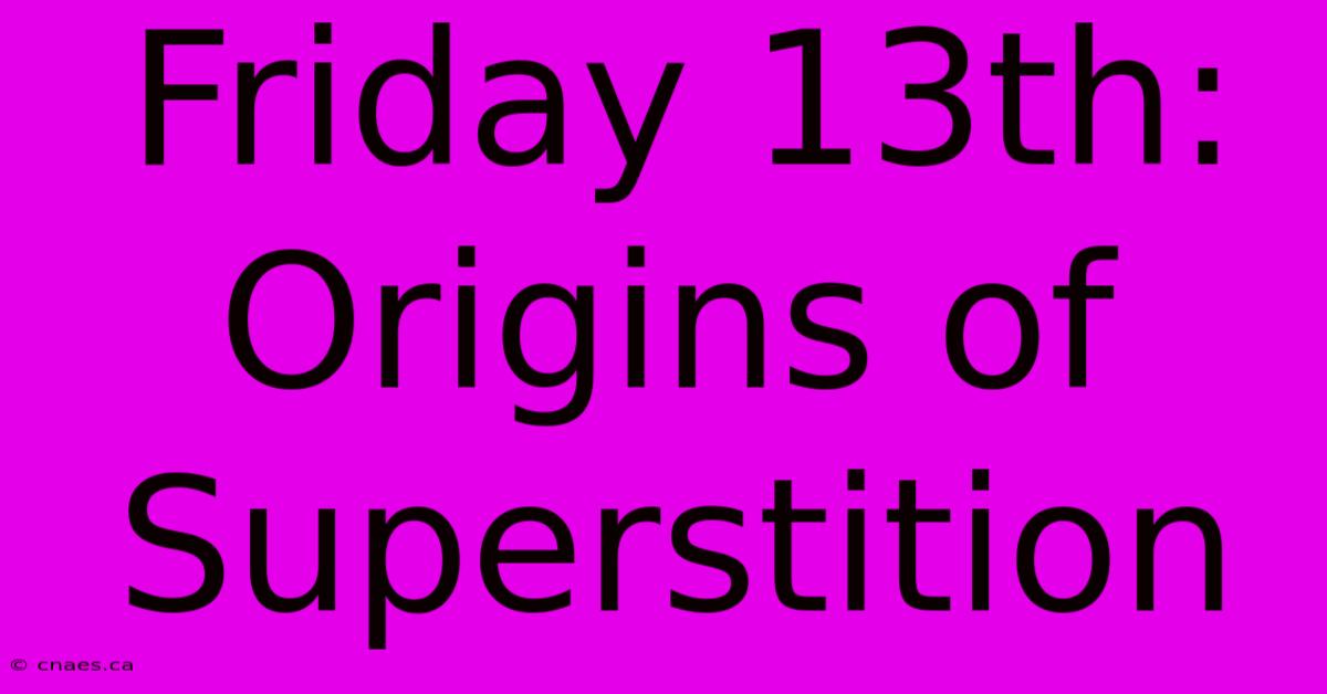 Friday 13th: Origins Of Superstition