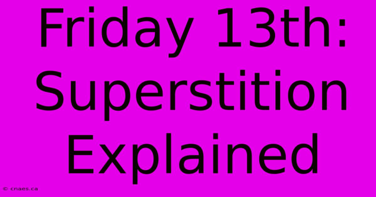 Friday 13th: Superstition Explained