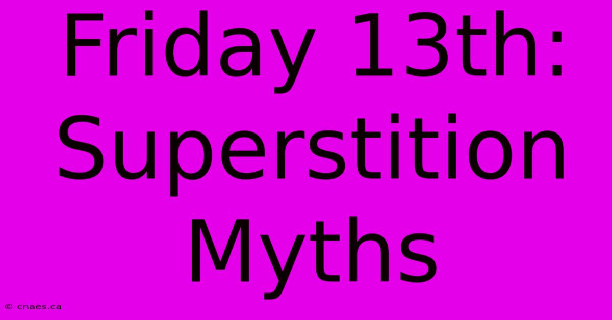 Friday 13th: Superstition Myths