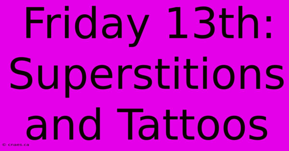 Friday 13th: Superstitions And Tattoos