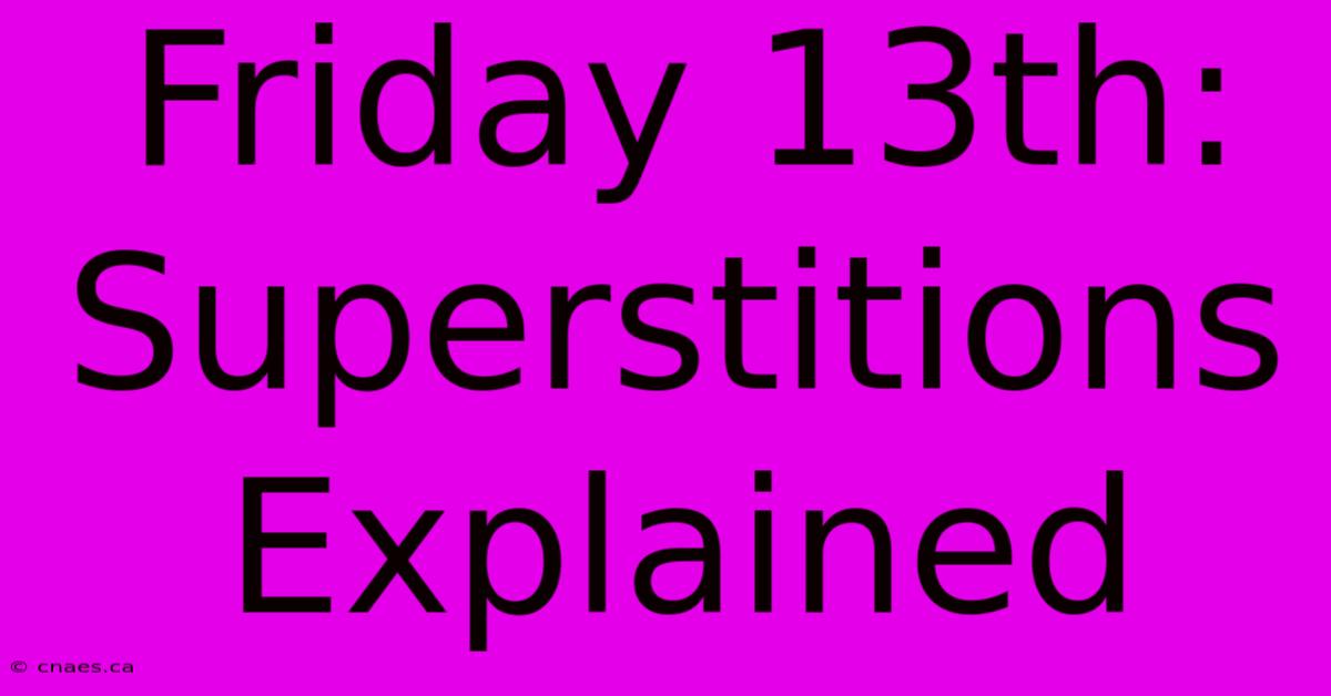 Friday 13th: Superstitions Explained