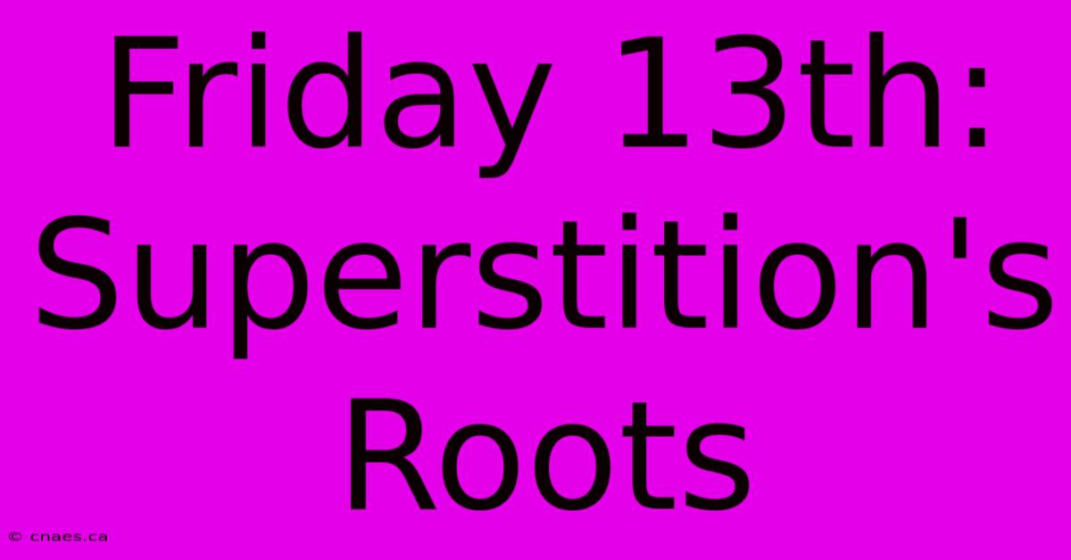 Friday 13th:  Superstition's Roots